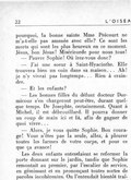 pourquoi, la bonne sainte Mme Précourt ne m’a-t-elle pas amenée avec elle ? Ce sont les morts qui sont les plus heureux en ce moment. Jésus, bon Jésus ! Miséricorde pour nous tous ! — Pauvre Sophie ! Où irez-vous donc ? — J’ai une sœur à Saint-Hyacinthe. Elle trouvera bien un coin dans sa maison… Ah ! je n’y vivrai pas longtemps… Rien à craindre. — Et les enfants ? — Les bonnes filles du défunt docteur Dormicour s’en chargeront peut-être, durant quelque temps. De Josephte, certainement. Quant à Michel, il est débrouillard. Il pourra donner un coup de main ici et là, afin de gagner de quoi vivre… — Alors, je vous quitte Sophie. Bon courage ! Vous n’êtes pas la seule, allez, à pleurer toutes les larmes de votre corps, et pour ce que ça avance ! Les deux enfants entendaient se refermer la porte donnant sur le jardin, tandis que Sophie remontait au premier, par l’escalier de service, en gémissant et en prononçant toutes sortes de paroles incohérentes. On l’entendait bientôt traî-