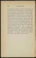 au contraire de nature à aider la colonisation, de toute manière, à la condition que ceux qui dirigent et ceux qui font la colonisation sachent en profiter. L’industrie minière passera, c’est irrémédiable puisqu’elle est destructive de sa nature même. Elle doit passer en faisant beaucoup de bien. Les mines peuvent faire la fortune de la colonisation d’abord, ensuite de l’agriculture abitibiennes. Que les gens de la province de Québec sachent prendre, pour commencer, puisque l’Abitibi c’est chez eux, leur large part des profits de l’exploitation minière elle-même. Pour cela, il leur faut apprendre à connaître ce genre d’exploitation. Un bon nombre d’entre eux ont commencé à le faire et de façon sérieuse. Il faut aussi que les mines constituent un apport véritable à la colonisation. C’est ce qui se fait de plus en plus.